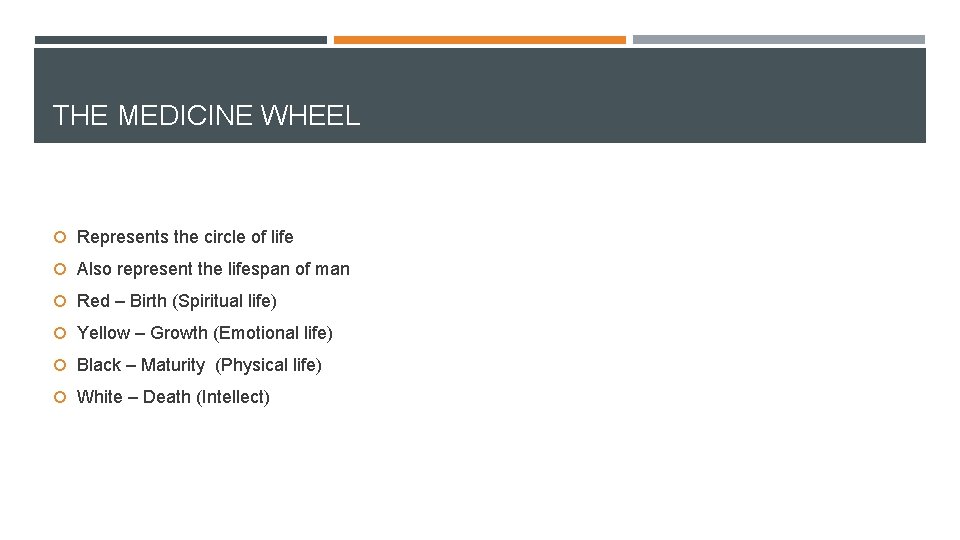 THE MEDICINE WHEEL Represents the circle of life Also represent the lifespan of man