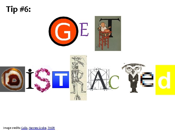 Tip #6: E C Image credits: Galio, Hannes Grobe, THOR d 