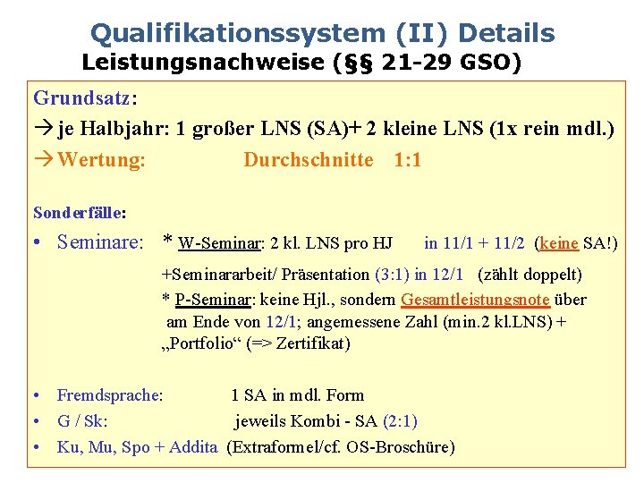 Qualifikationssystem (II) Details Leistungsnachweise (§§ 21 -29 GSO) Grundsatz: je Halbjahr: 1 großer LNS