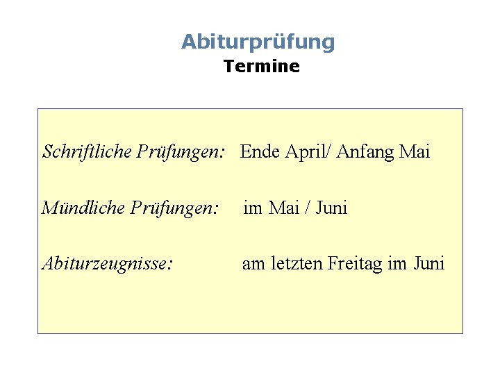 Abiturprüfung Termine Schriftliche Prüfungen: Ende April/ Anfang Mai Mündliche Prüfungen: im Mai / Juni