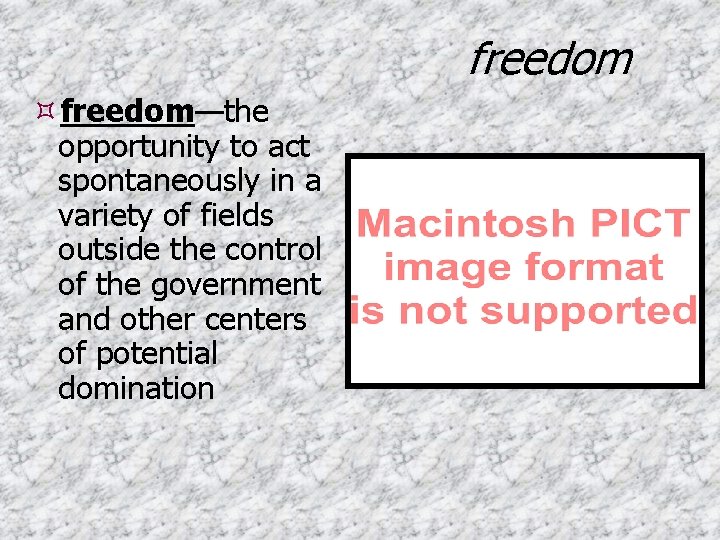 freedom—the opportunity to act spontaneously in a variety of fields outside the control of