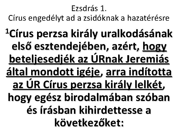 Ezsdrás 1. Círus engedélyt ad a zsidóknak a hazatérésre 1 Círus perzsa király uralkodásának