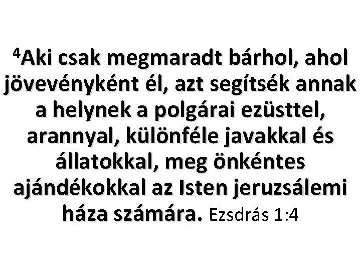 4 Aki csak megmaradt bárhol, ahol jövevényként él, azt segítsék annak a helynek a