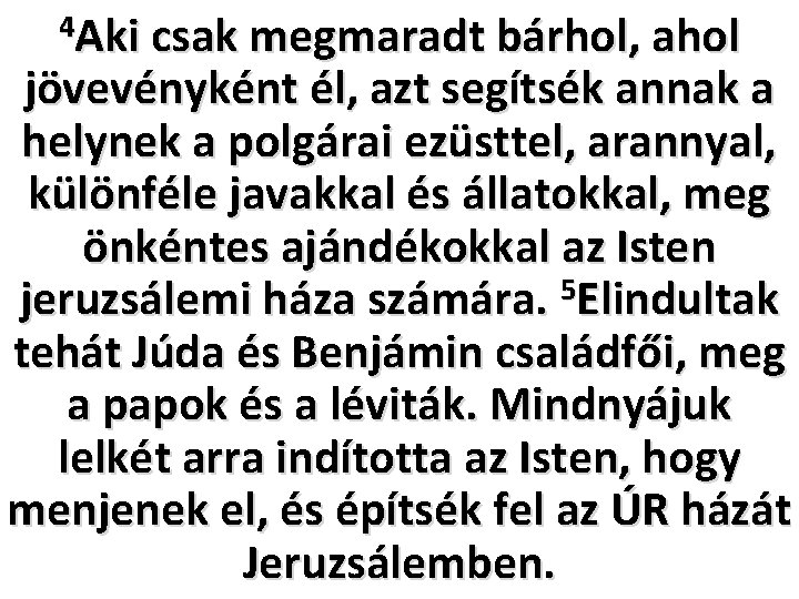 4 Aki csak megmaradt bárhol, ahol jövevényként él, azt segítsék annak a helynek a