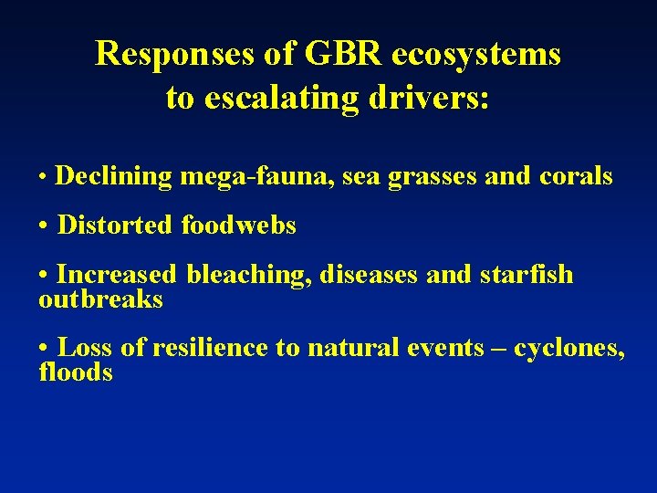 Responses of GBR ecosystems to escalating drivers: • Declining mega-fauna, sea grasses and corals