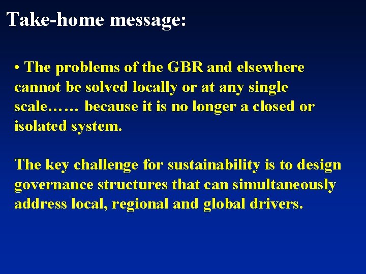 Take-home message: • The problems of the GBR and elsewhere cannot be solved locally