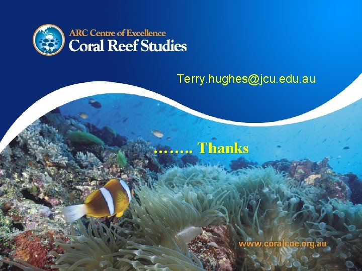 Terry. hughes@jcu. edu. au ……. . Thanks 