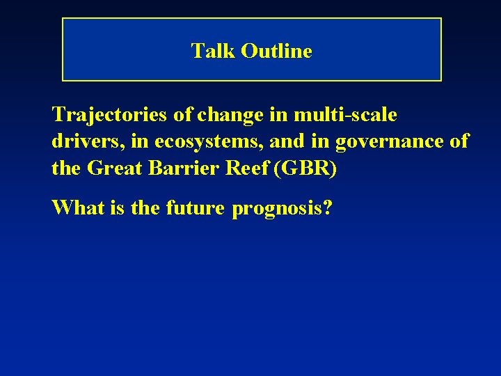 Talk Outline Trajectories of change in multi-scale drivers, in ecosystems, and in governance of