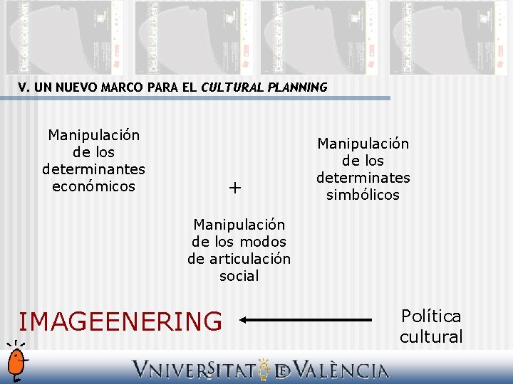 V. UN NUEVO MARCO PARA EL CULTURAL PLANNING Manipulación de los determinantes económicos +