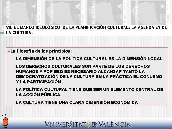 VII. EL MARCO IDEOLÓGICO DE LA PLANIFICACIÓN CULTURAL: LA AGENDA 21 DE LA CULTURA.