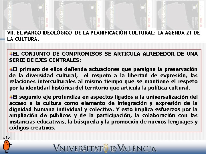 VII. EL MARCO IDEOLÓGICO DE LA PLANIFICACIÓN CULTURAL: LA AGENDA 21 DE LA CULTURA.