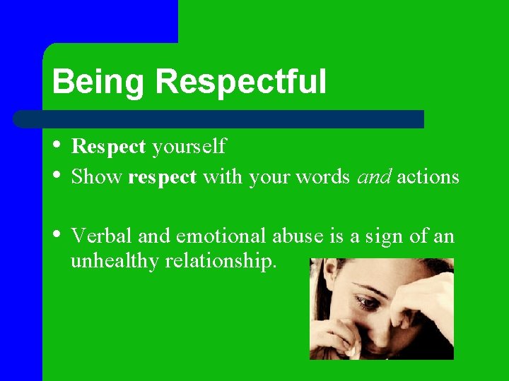 Being Respectful • Respect yourself • Show respect with your words and actions •