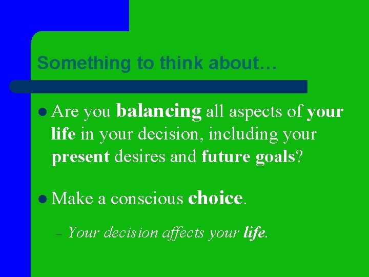 Something to think about… you balancing all aspects of your life in your decision,