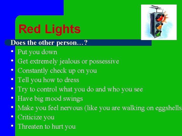 Red Lights Does the other person…? • Put you down • Get extremely jealous