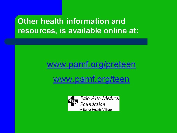 Other health information and resources, is available online at: www. pamf. org/preteen www. pamf.