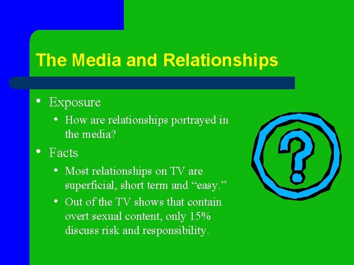 The Media and Relationships • Exposure • How are relationships portrayed in the media?