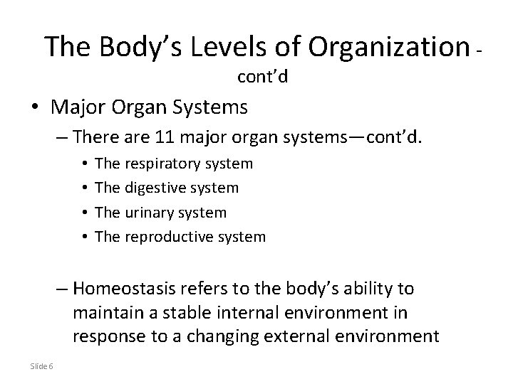 The Body’s Levels of Organization cont’d • Major Organ Systems – There are 11