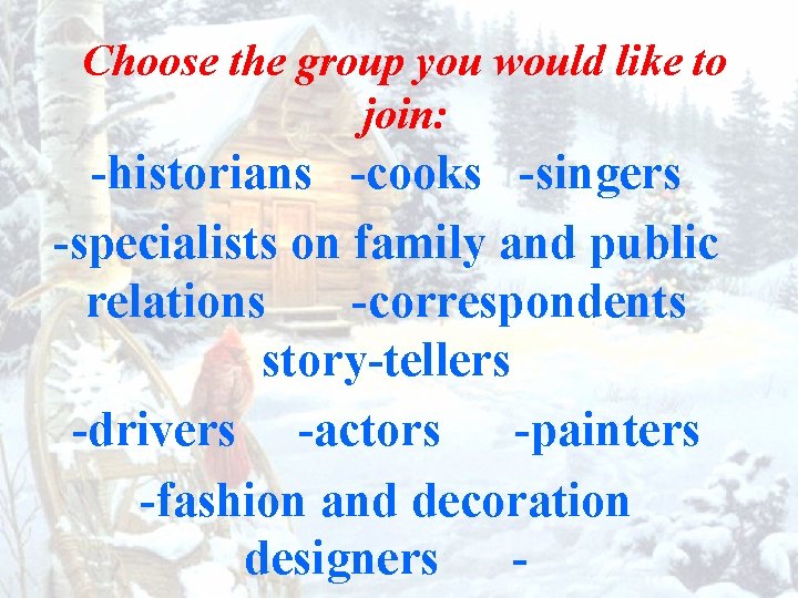 Choose the group you would like to join: -historians -cooks -singers -specialists on family