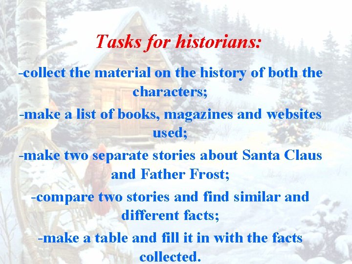 Tasks for historians: -collect the material on the history of both the characters; -make