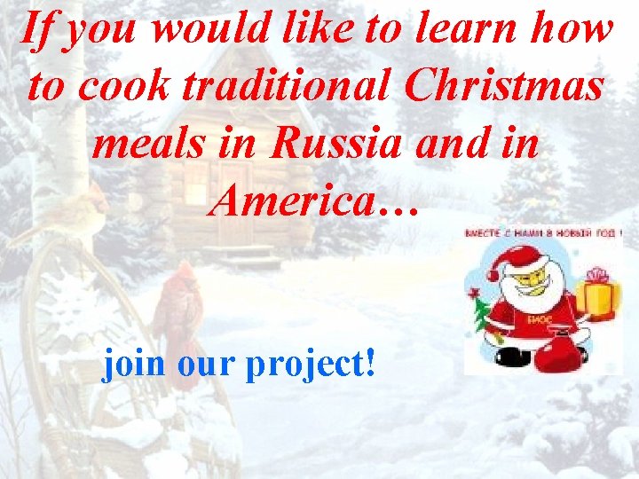 If you would like to learn how to cook traditional Christmas meals in Russia