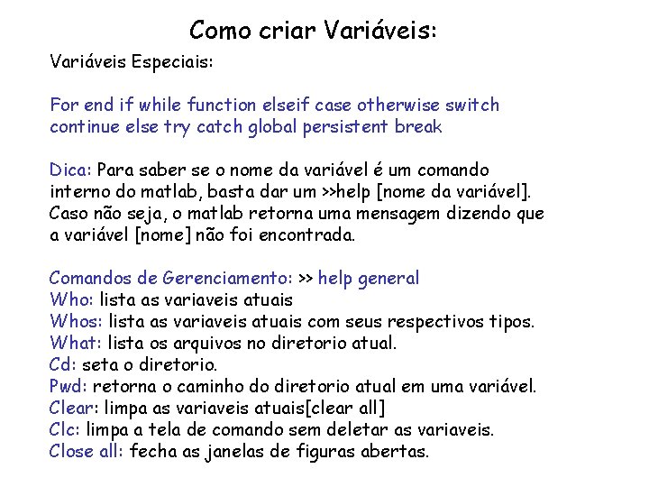 Como criar Variáveis: Variáveis Especiais: For end if while function elseif case otherwise switch