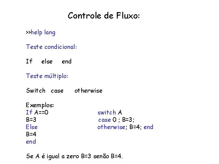 Controle de Fluxo: >>help lang Teste condicional: If else end Teste múltiplo: Switch case