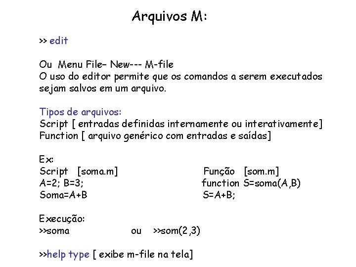 Arquivos M: >> edit Ou Menu File– New--- M-file O uso do editor permite