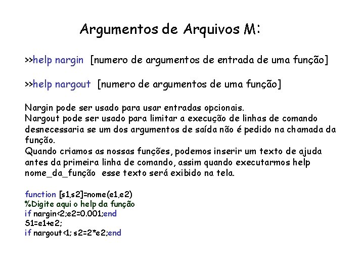 Argumentos de Arquivos M: >>help nargin [numero de argumentos de entrada de uma função]