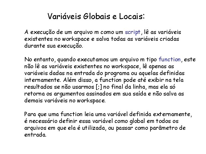 Variáveis Globais e Locais: A execução de um arquivo m como um script, lê