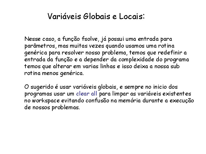 Variáveis Globais e Locais: Nesse caso, a função fsolve, já possui uma entrada parâmetros,