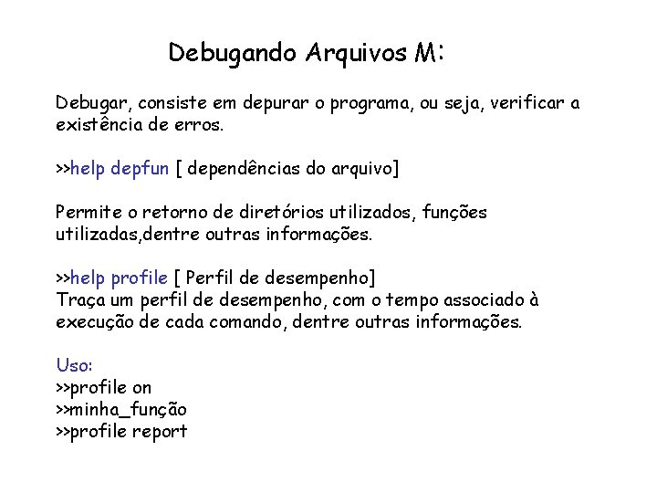 Debugando Arquivos M: Debugar, consiste em depurar o programa, ou seja, verificar a existência