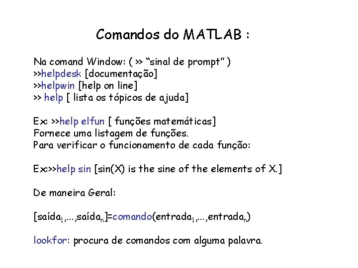 Comandos do MATLAB : Na comand Window: ( >> “sinal de prompt” ) >>helpdesk