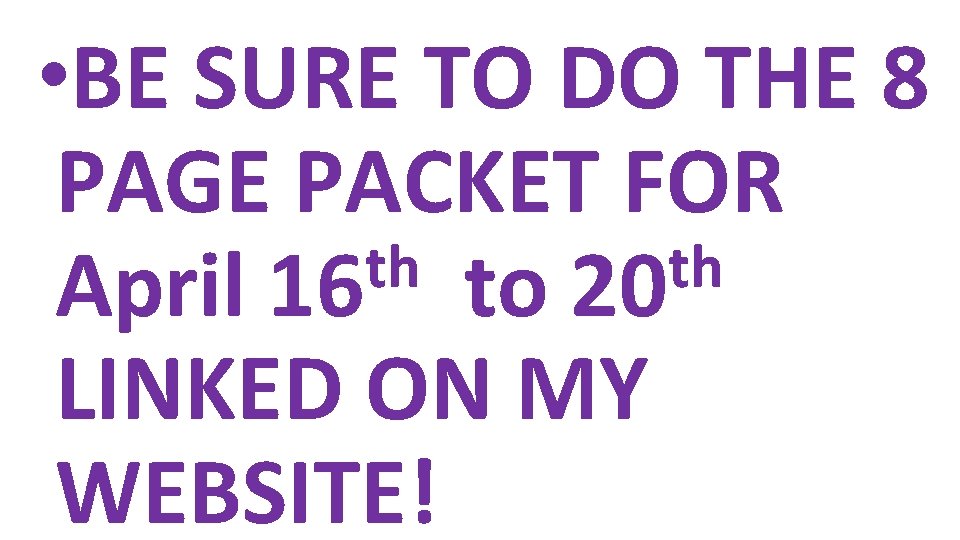  • BE SURE TO DO THE 8 PAGE PACKET FOR th th April