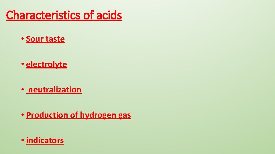 Characteristics of acids • Sour taste • electrolyte • neutralization • Production of hydrogen