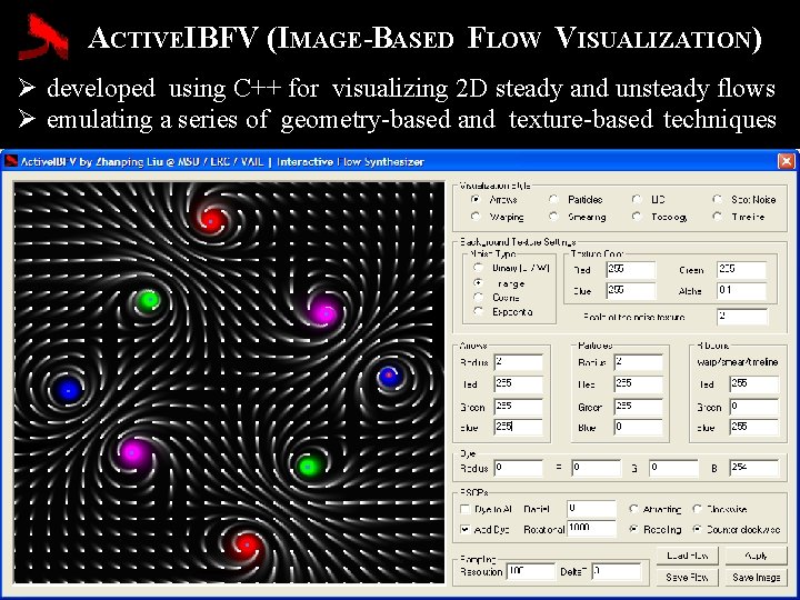 ACTIVEIBFV (IMAGE-BASED FLOW VISUALIZATION) Ø developed using C++ for visualizing 2 D steady and