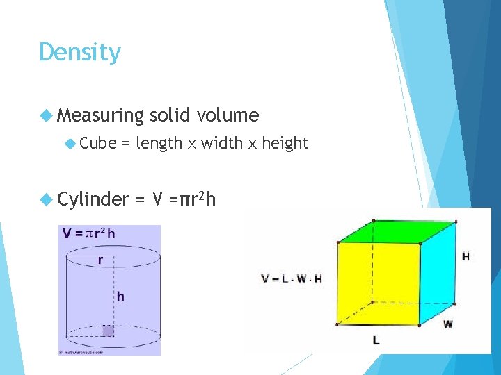 Density Measuring Cube solid volume = length x width x height Cylinder = V