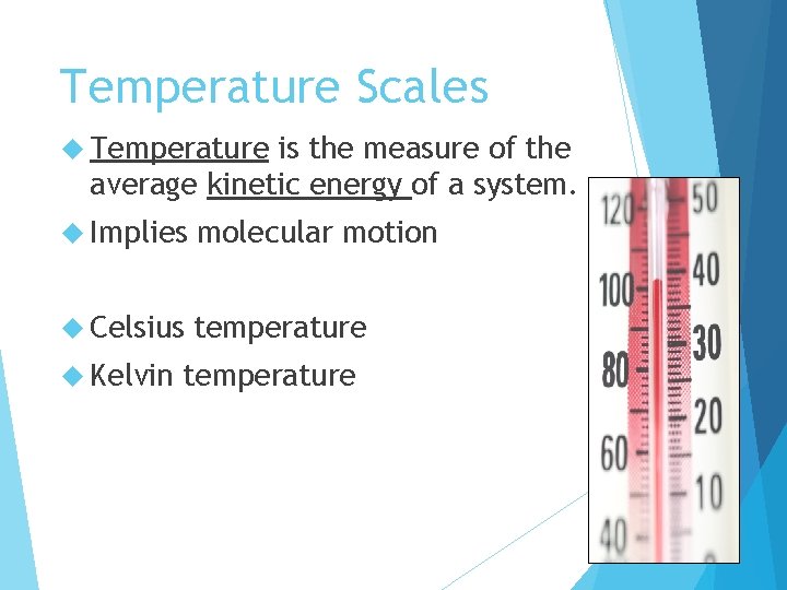 Temperature Scales Temperature is the measure of the average kinetic energy of a system.