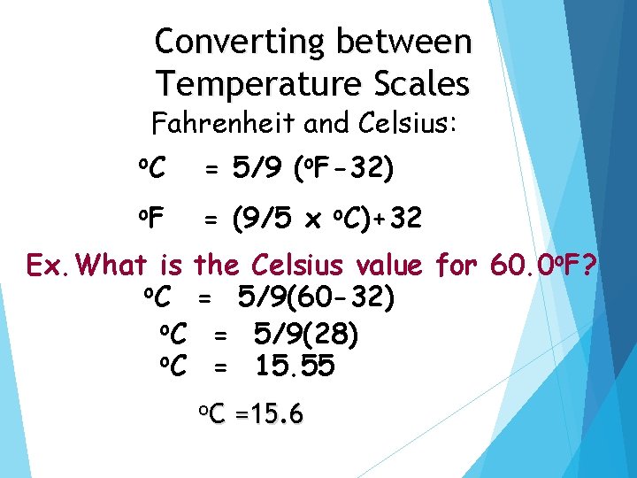 Converting between Temperature Scales Fahrenheit and Celsius: o. C = 5/9 (o. F-32) o.
