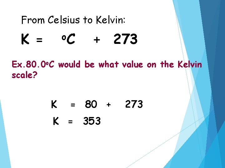 From Celsius to Kelvin: o. C K = + 273 Ex. 80. 0 o.