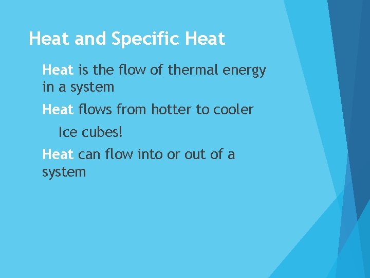 Heat and Specific Heat is the flow of thermal energy in a system Heat