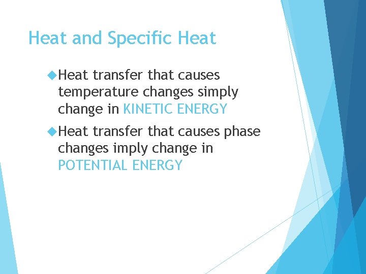 Heat and Specific Heat transfer that causes temperature changes simply change in KINETIC ENERGY