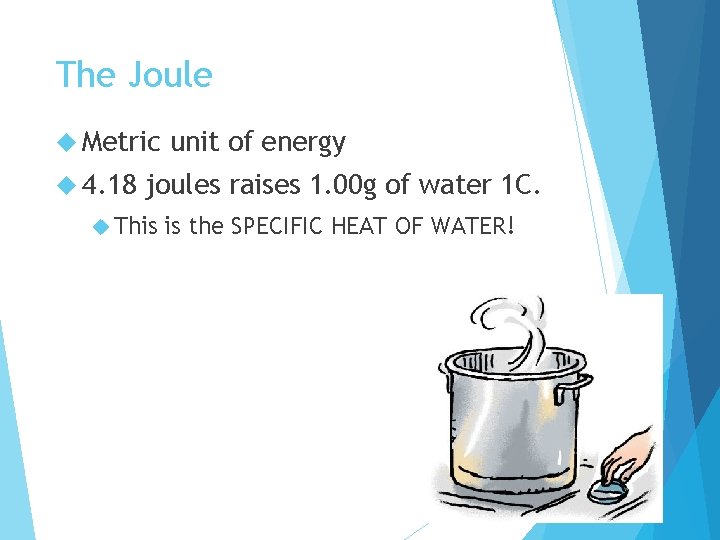 The Joule Metric 4. 18 unit of energy joules raises 1. 00 g of
