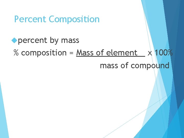 Percent Composition percent by mass % composition = Mass of element x 100% mass