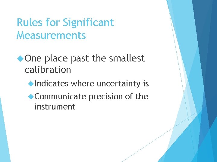 Rules for Significant Measurements One place past the smallest calibration Indicates where uncertainty is