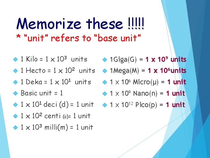 Memorize these !!!!! * “unit” refers to “base unit” 1 Kilo = 1 x