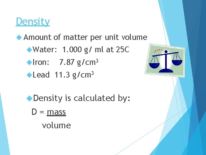 Density Amount of matter per unit volume Water: Iron: Lead 1. 000 g/ ml