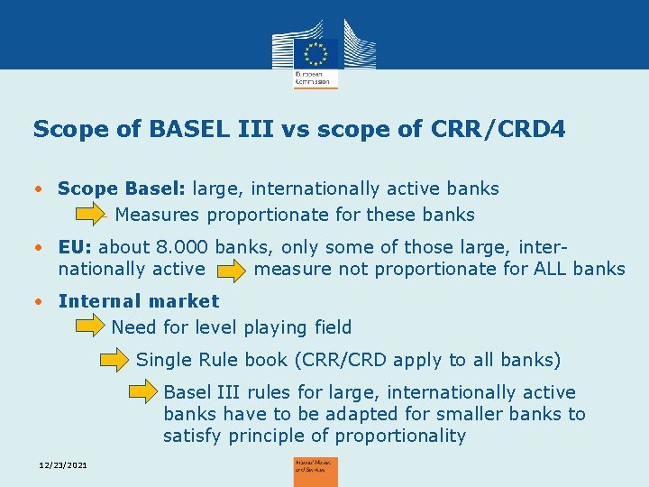 Scope of BASEL III vs scope of CRR/CRD 4 • Scope Basel: large, internationally
