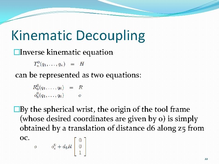 Kinematic Decoupling �Inverse kinematic equation can be represented as two equations: �By the spherical