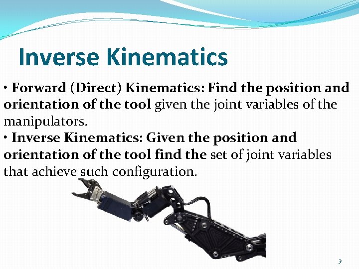 Inverse Kinematics • Forward (Direct) Kinematics: Find the position and orientation of the tool