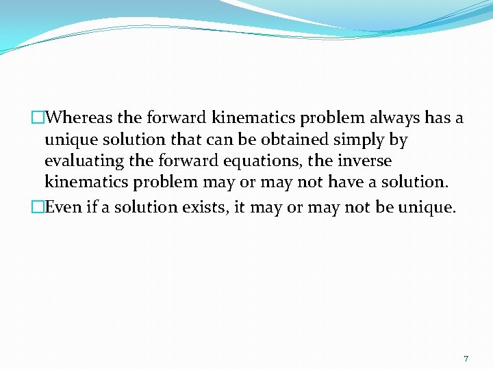 �Whereas the forward kinematics problem always has a unique solution that can be obtained